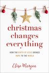 Christmas Changes Everything: How the Birth of Jesus Brings Hope to the World