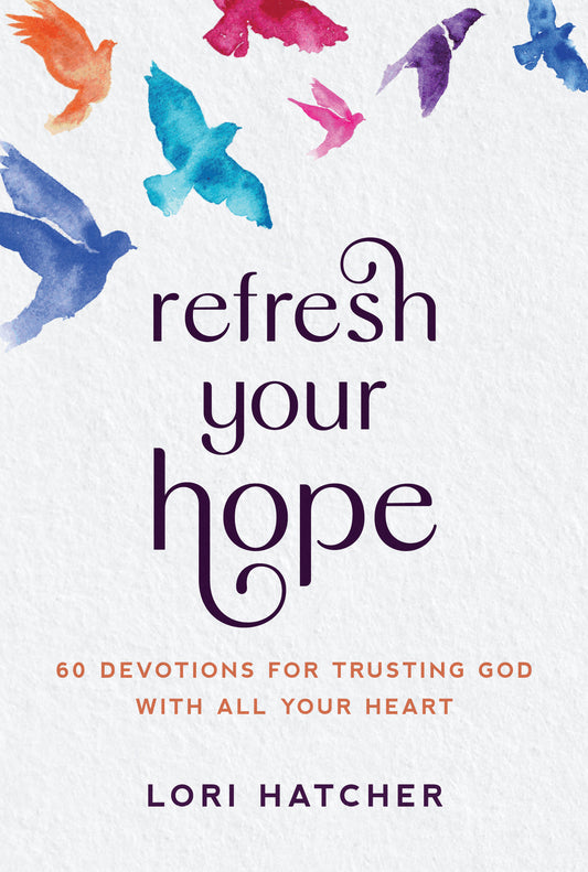 Refresh your Hope: 60 Devotions for Trusting God With All Your Heart