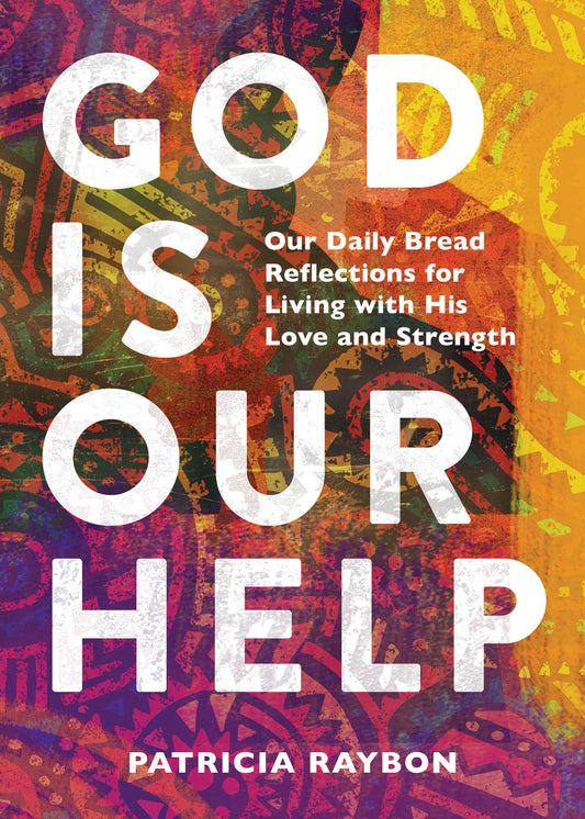 God Is Our Help: Our Daily Bread Reflections for Living with His Love and Strength