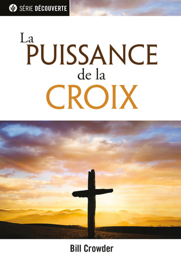 La puissance de la croix (Série Découverte) │ The Power of the Cross (French Discovery Series)