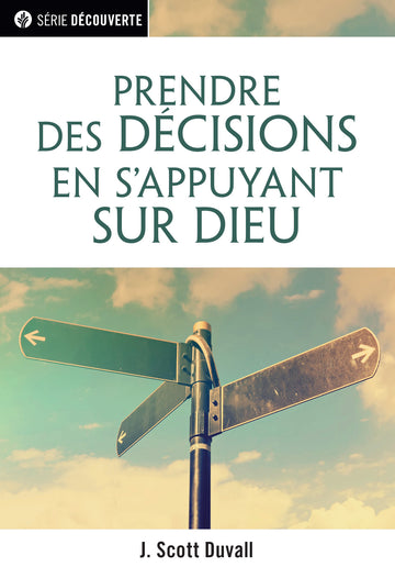 Prendre des décisions en s'appuyant sur Dieu (Série Découverte) │ Making Decisions God's Way (French Discovery Series Booklet)