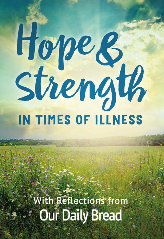 Hope and Strength for Times of Illness: Reflections from Our Daily Bread