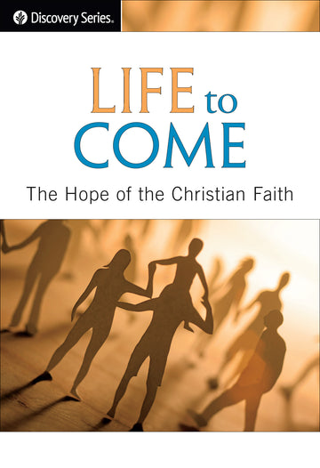 Life to Come: The Hope of the Christian Faith (Discovery Series Booklet)