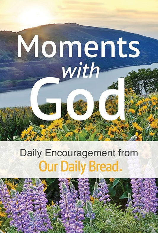 Moments with God: Daily Encouragement from Our Daily Bread
