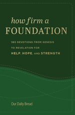 How Firm a Foundation: 365 Devotions from Genesis to Revelation for Help, Hope, and Strength