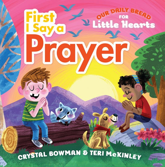 Our Daily Bread for Little Hearts: First I Say a Prayer